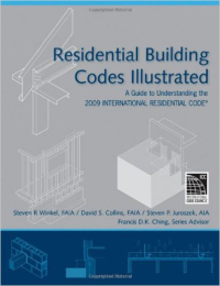 RESIDENTIAL BUILDING CODES ILLUSTRATED - A GUIDE TO UNDERSTANDING THE 2009 INTERNATIONAL RESIDENTIAL CODE
