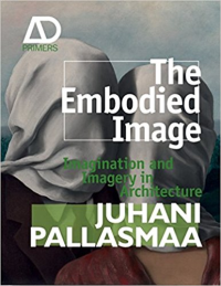 THE EMBODIED IMAGE - IMAGINATION AND IMAGERY IN ARCHITECTURE