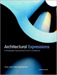 ARCHITECTURAL EXPRESSIONS - A PHOTOGRAPHIC REASSESSMENT OF FUN IN ARCHITECTURE