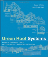 GREEN ROOF SYSTEMS - A GUIDE TO THE PLANNING, DESIGN AND CONSTRUCTION OF LANDSCAPES OVER STRUCTURE