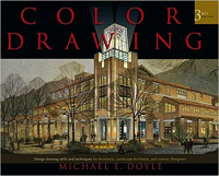 COLOR DRAWING - 3RD EDITION - DESIGN DRAWING SKILLS AND TECHNIQUES FOR ARCHITECTS LANDSCAPE ARCHITECTS AND INTERIOR DESIGNERS