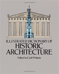ILLUSTRATED DICTIONARY OF HISTORIC ARCHITECTURE
