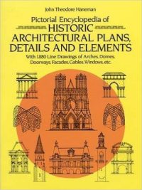 PICTORIAL ENCYCLOPEDIA OF HISTORIC ARCHITECTURAL PLANS, DETAILS AND ELEMENTS