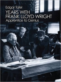 YEARS WITH FRANK LLOYD WRIGHT - APPRENTICE TO GENIUS