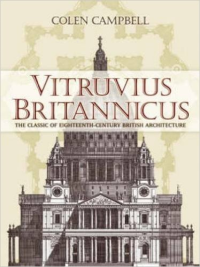 VITRUVIUS BRITANNICUS - THE CLASSIC OF EIGHTEENTH-CENTURY BRITISH ARCHITECTURE