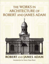 THE WORKS IN ARCHITECTURE OF ROBERT AND JAMES ADAM