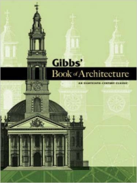 GIBBS BOOK OF ARCHITECTURE - AN EIGHTEENTH - CENTURY CLASSIC
