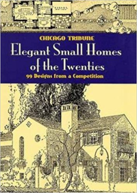 ELEGANT SMALL HOMES OF THE TWENTIES - 99 DESIGNS FROM A COMPETITION