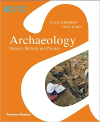 ARCHAEOLOGY - THEORIES METHODS AND PRACTICE