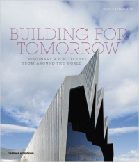 BUILDING FOR TOMORROW - VISIONARY ARCHITECTURE FROM AROUND THE WORLD