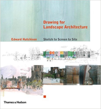 DRAWING FOR LANDSCAPE ARCHITECTURE - SKETCH TO SCREEN TO SITE