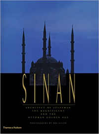 SINAN - ARCHITECT OF SULEYMAN - THE MAGNIFICIENT AND THE OTTOMAN GOLDEN AGE