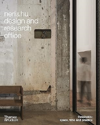 NERI & HU DESIGN AND RESEARCH OFFICE - THRESHOLDS - SPACE, TIME AND PRACTICE