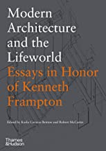 MODERN ARCHITECTURE AND THE LIFEWORLD - ESSAYS IN HONOR OF KENNETH FRAMPTON