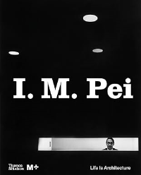 I. M. Pei - LIFE IS ARCHITECTURE