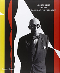 LE CORBUSIER AND THE POWER OF PHOTOGRAPHY