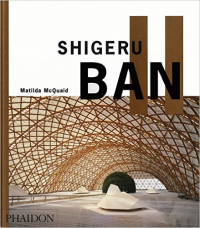 SHIGERU BAN - A RICHLY ILLUSTRATED INTRODUCTION TO THE WORK OF THE PRITZKER PRIZE WINNING JAPANESE ARCHITECT