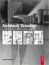 ARCHITECTS DRAWINGS - A SELECTION OF SKETCHES BY WORLD FAMOUS ARCHITECTS THROUGH HISTORY