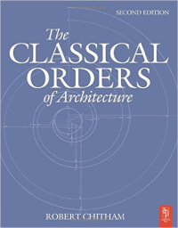 THE CLASSICAL ORDERS OF ARCHITECTURE - 2ND EDITION