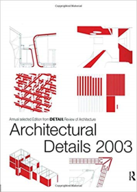 ARCHITECTURAL DETAILS 2003 - ANNUAL SELECTED EDITION FROM DETAIL REVIEW OF ARCHITECTURE