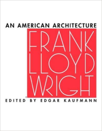 AN AMERICAN ARCHITECTURE - FRANK LLOYD WRIGHT 