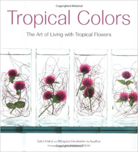 TROPICAL COLORS - THE ART OF LIVING WITH TROPICAL FLOWERS