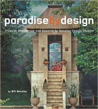 PARADISE BY DESIGN - TROPICAL RESIDENCE AND RESORTS BY BENSLEY DESIGN STUDIOS