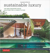 SUSTAINABLE LUXURY - THE NEW SINGAPORE HOUSE SOLUTIONS FOR A LIVABLE FUTURE