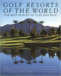 GOLF RESORTS OF THE WORLD - THE BEST PLACES TO STAY AND PLAY