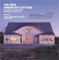 THE NEW AMERICAN COTTAGE - INNOVATIONS IN SMALL SCALE RESIDENTIAL ARCHITECTURE (NEW AMERICAN ARCHITECTURE)