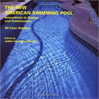 THE NEW AMERICAN SWIMMING POOL - INNOVATIONS IN DESIGN AND CONSTRUCTION - 40 CASE STUDIES