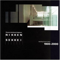 NIKKEN SEKKEI - BUILDING FUTURE JAPAN 1900 - 2000