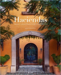HACIENDAS - SPANISH COLONIAL HOUSES IN THE U.S. AND MEXICO
