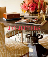 JAY JEFFERS COLLECTED COOL - THE ART OF BOLD, STYLISH INTERIORS