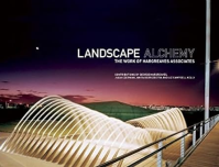 LANDSCAPE ALCHEMY - THE WORK OF HARGREAVES ASSOCIATES