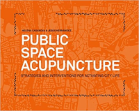 PUBLIC SPACE ACUPUNCTURE - STRATEGIES AND INTERVENTIONS FOR ACTIVATING CITY LIFE