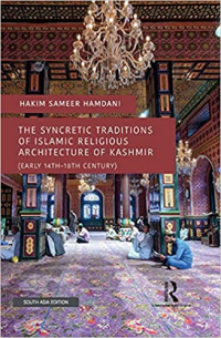 THE SYNCRETIC TRADITIONS OF ISLAMIC RELIGIOUS ARCHITECTURE OF KASHMIR (EARLY 14TH-18TH CENTURY)