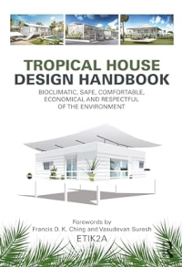 TROPICAL HOUSE DESIGN HANDBOOK - BIOCLIMATIC, SAFE, COMFORTABLE, ECONOMICAL AND RESPECTFUL OF THE ENVIRONMENT