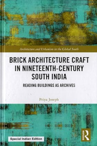 BRICK ARCHITECTURE CRAFT IN NINETEENTH CENTURY SOUTH INDIA - READING BUILDINGS AS ARCHIVES
