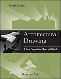 ARCHITECTURAL DRAWING - A VISUAL COMPENDIUM OF TYPES AND METHODS - 4TH EDITION