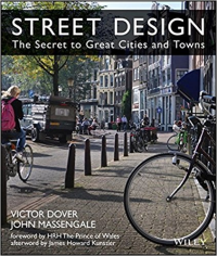 STREET DESIGN - THE SECRET TO GREAT CITIES AND TOWNS