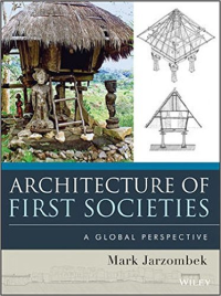ARCHITECTURE OF FIRST SOCIETIES - A GLOBAL PERSPECTIVE