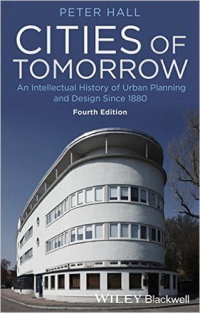 CITIES OF TOMORROW - AN INTELLECTUAL HISTORY OF URBAN PLANNING AND DESIGN SINCE 1880