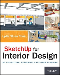 SKETCH UP FOR INTERIOR DESIGN - 3D VISUALIZING, DESIGNING AND SPACE PLANNING