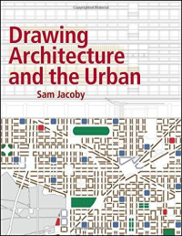 DRAWING ARCHITECTURE AND THE URBAN