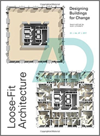 LOOSE FIT ARCHITECTURE - DESIGNING BUILDING FOR CHANGE - ARCHITECTURAL DESIGN VOLUME 87
