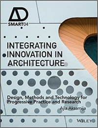 INTEGRATING INNOVATION IN ARCHITECTURE - DESIGN METHODS AND TECHNOLOGY FOR PROGRESSIVE PRACTICE AND RESEARCH