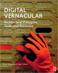 DIGITAL VERNACULAR - ARCHITECTURAL PRINCIPLES, TOOLS AND PROCESSES