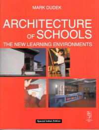 ARCHITECTURE OF SCHOOLS - THE NEW LEARNING ENVIRONMENTS - INDIAN EDITION