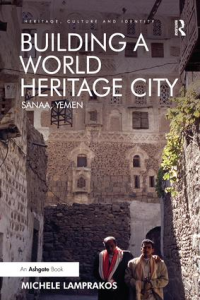 BUILDING A WORLD HERITAGE CITY - SANAA YEMEN - HERITAGE CULTURE AND IDENTITY